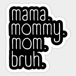 Mama mommy mom bruh Sticker